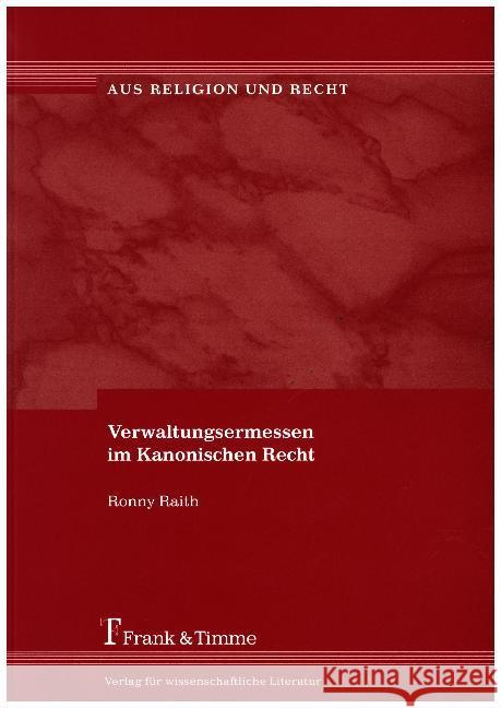 Verwaltungsermessen im Kanonischen Recht Raith, Ronny 9783865960788