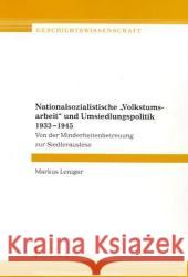 Nationalsozialistische 'Volkstumsarbeit' und Umsiedlungspolitik 1933-1945 : Von der Minderheitenbetreuung zur Siedlerauslese. Diss. Leniger, Markus   9783865960825 Frank & Timme