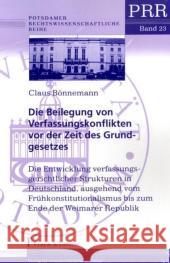 Die Beilegung von Verfassungskonflikten vor der Zeit des Grundgesetzes Bönnemann, Claus 9783865961259