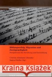 Bildungserfolg, Migration und Zweisprachigkeit : Perspektiven für Forschung und Entwicklung Allemann-Ghionda, Cristina Pfeiffer, Saskia   9783865961532