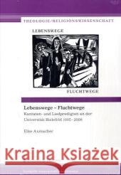 Lebenswege - Fluchtwege : Kantaten- und Liedpredigten an der Universität Bielefeld 1995-2006 Axmacher, Elke Hoyer, Michael  9783865961655 FRANK & TIMME