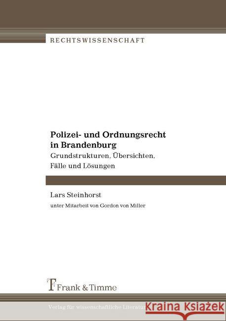 Polizei- und Ordnungsrecht in Brandenburg : Grundstrukturen, Übersichten, Fälle und Lösungen Steinhorst, Lars Miller, Gordon von Jung, Lothar 9783865962133 Frank & Timme