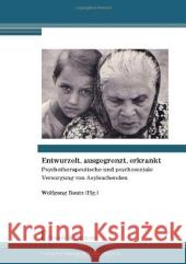 Entwurzelt, ausgegrenzt, erkrankt : Psychotherapeutische und psychosoziale Versorgung von Asylsuchenden Bautz, Wolfgang   9783865962157