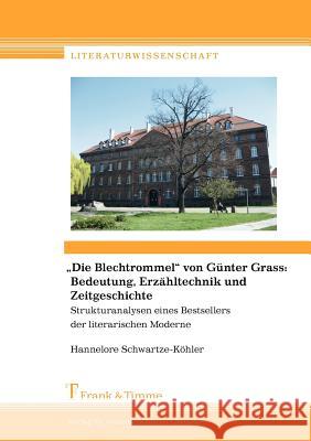 'Die Blechtrommel' von Günter Grass: Bedeutung, Erzähltechnik und Zeitgeschichte : Strukturanalysen eines Bestsellers der literarischen Moderne Schwartze-Köhler, Hannelore   9783865962379