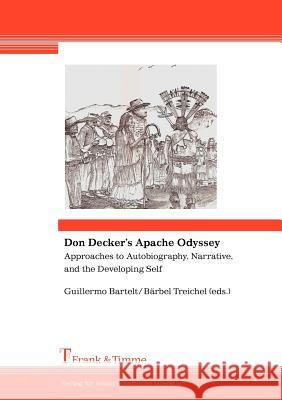 Don Decker's Apache Odyssey. Approaches to Autobiography, Narrative, and the Developing Self Don Decker, Guillermo Bartelt, Baerbel Treichel 9783865962539 Frank & Timme GmbH