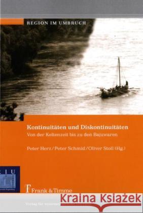 Kontinuitäten und Diskontinuitäten : Von der Keltenzeit bis zu den Bajuwaren Herz, Peter Schmid, Peter Stoll, Oliver 9783865962744