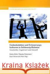 Gedenkstätten und Erinnerungskulturen in Schleswig-Holstein : Geschichte, Gegenwart und Zukunft Köhr, Katja Petersen, Hauke Pohl, Karl H. 9783865962805