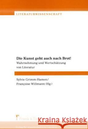 Die Kunst geht auch nach Brot! : Wahrnehmung und Wertschätzung von Literatur Grimm-Hamen, Sylvie Willmann, Francoise  9783865962812 Frank & Timme