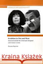 Erzählen in Ost und West : Intertextualität bei Irmtraud Morgner und Günter Grass Soproni, Zsuzsa   9783865962942 Frank & Timme