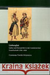 Liebesglut : Liebe und Sexualität in der rumänischen Gesellschaft 1750-1830 Vintila-Ghitulescu, Constanta   9783865962980 Frank & Timme