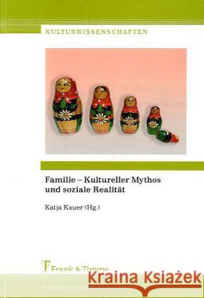 Familie - Kultureller Mythos und soziale Realität Kauer, Katja   9783865963093