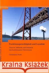 Funktionsgerechtigkeit und Loyalität : Theorie, Methode und Didaktik des funktionalen Übersetzens Nord, Christiane   9783865963307 Frank & Timme