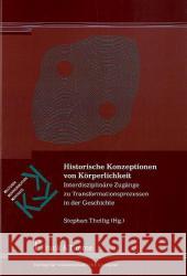 Historische Konzeptionen von Körperlichkeit : Interdisziplinäre Zugänge zu Transformationsprozessen in der Geschichte Theilig, Stephan   9783865963338 Frank & Timme