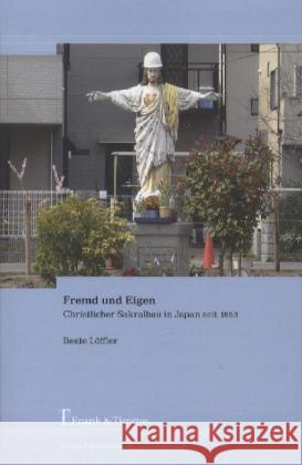 Fremd und Eigen : Christlicher Sakralbau in Japan seit 1853 Löffler, Beate 9783865963581 Frank & Timme