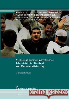 Medienstrategien ägyptischer Islamisten im Kontext von Demokratisierung Richter, Carola 9783865963611