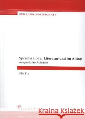 Sprache in der Literatur und im Alltag : Ausgewählte Aufsätze Fix, Ulla 9783865963697 Frank & Timme