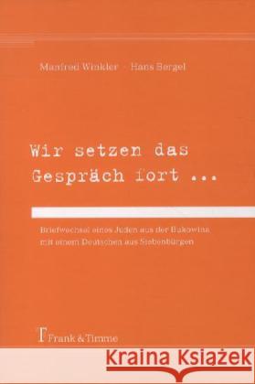 Wir setzen das Gespräch fort ... : Briefwechsel eines Juden aus der Bukowina mit einem Deutschen aus Siebenbürgen Bergel, Hans; Winkler, Manfred 9783865963819