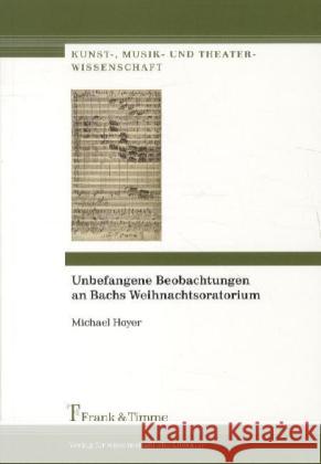 Unbefangene Beobachtungen an Bachs Weihnachtsoratorium Hoyer, Michael 9783865963901 Frank & Timme