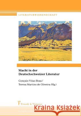 Macht in Der Deutschschweizer Literatur Gon Alo Vilas-Boas, Teresa Martins De Oliveira 9783865964113