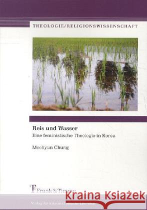 Reis und Wasser : Eine feministische Theologie in Korea Chung, Meehyun 9783865964342