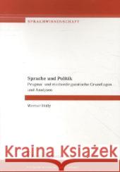 Sprache und Politik : Pragma- und medienlinguistische Grundlagen und Analysen Holly, Werner 9783865964380