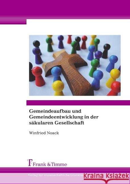 Gemeindeaufbau und Gemeindeentwicklung in der säkularen Gesellschaft Noack, Winfried 9783865964403