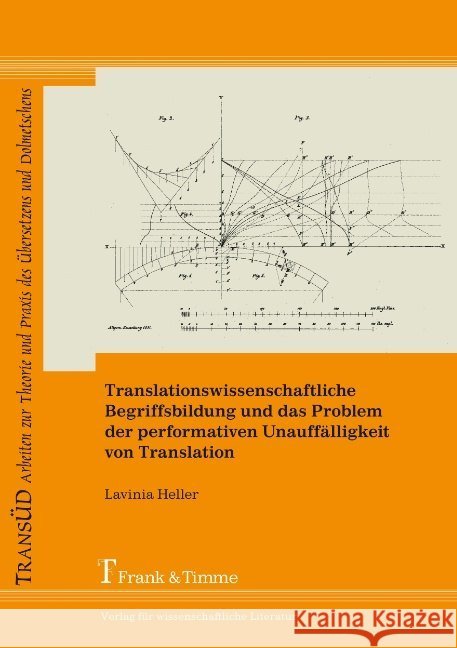 Translationswissenschaftliche Begriffsbildung und das Problem der performativen Unauffälligkeit von Translation Heller, Lavinia 9783865964700 Frank & Timme