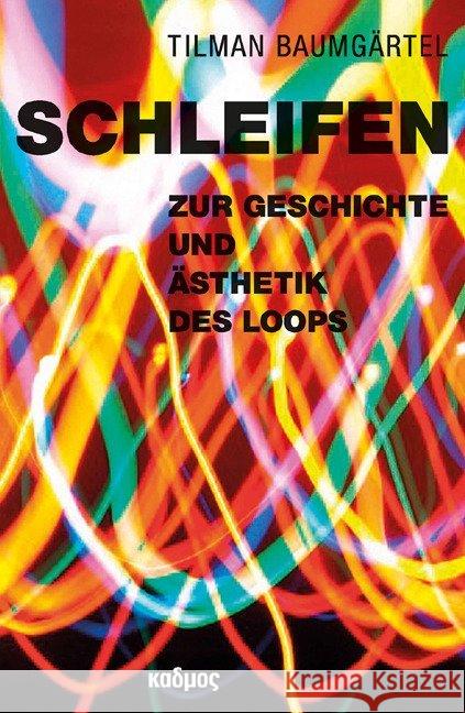 Schleifen : Zur Geschichte und Ästhetik des Loops. Mit e. Vorw. v. Hans Nieswandt Baumgärtel, Tilman 9783865993267 Kulturverlag Kadmos