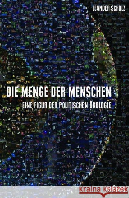 Die Menge der Menschen : Eine Figur der politischen Ökologie Scholz, Leander 9783865994172