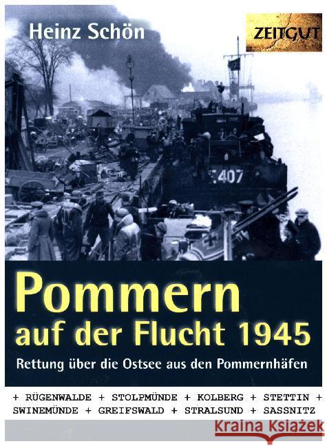 Pommern auf der Flucht. 1945 : Rettung über die Ostsee aus den Pommernhäfen Schön, Heinz 9783866142701 Zeitgut