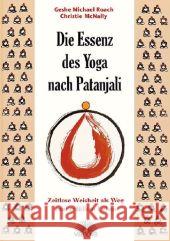 Die Essenz des Yoga nach Patanjali : Zeitlose Weisheit als Weg zum erfüllten Leben Roach, Geshe M. McNally, Christie  9783866160453 Via Nova