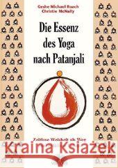 Die Essenz des Yoga nach Patanjali : Zeitlose Weisheit als Weg zum erfüllten Leben Roach, Geshe M. McNally, Christie  9783866160453