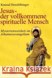 Jesus - der vollkommene spirituelle Mensch : Mysterienweisheit im Johannesevangelium Dietzfelbinger, Konrad   9783866160842