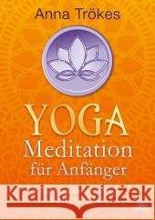 Yoga-Meditation für Anfänger : Einfach meditieren lernen - Schritt für Schritt Trökes, Anna 9783866161931 Via Nova