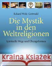 Die Mystik in den Weltreligionen : Spirituelle Wege und Übungsformen Wolz-Gottwald, Eckard 9783866162068 Via Nova