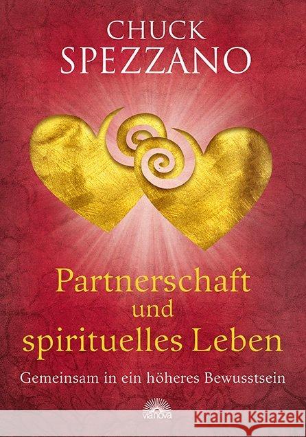 Partnerschaft und spirituelles Leben : Gemeinsam in ein höheres Bewusstsein Spezzano, Chuck 9783866163294