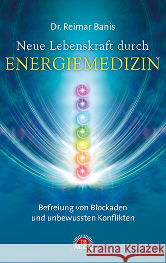 Neue Lebenskraft durch Energiemedizin : Befreiung von Blockaden und unbewussten Konflikten Banis, Reimar 9783866163454