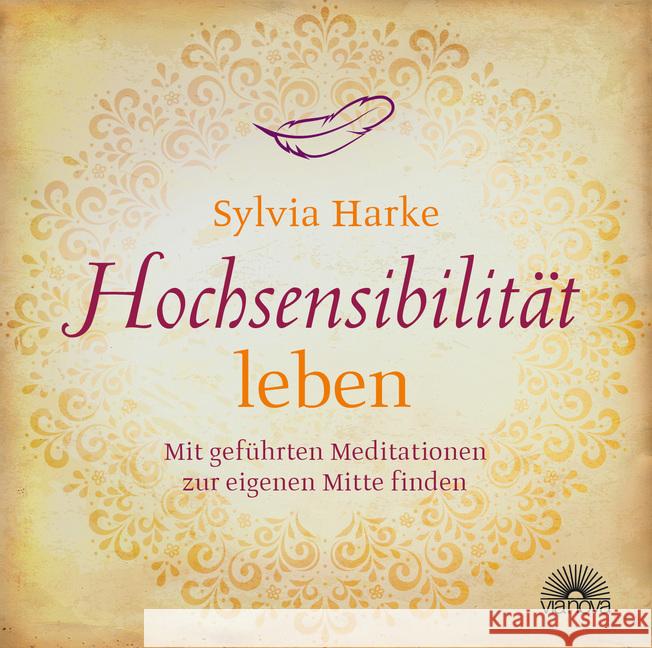 Hochsensibilität leben, 2 Audio-CDs : Mit geführten Meditationen zur eigenen Mitte finden. Übungen für mehr Energie, Achtsamkeit & Zufriedenheit Durch Balance, Harmonie & Ruhe zu mehr Lebensqualität Harke, Sylvia 9783866163485 Via Nova