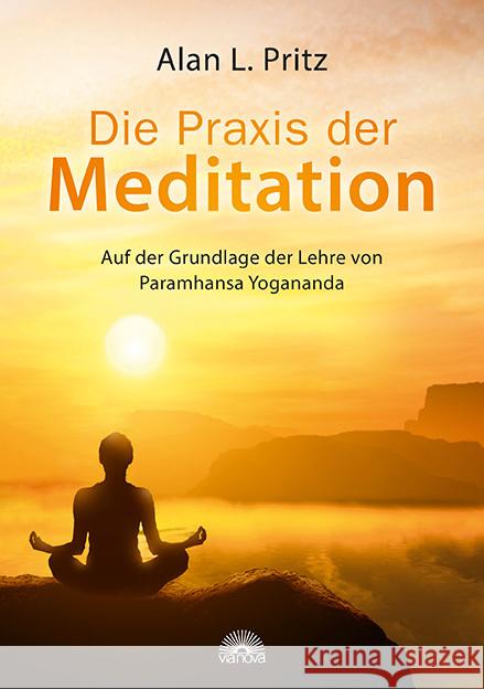 Die Praxis der Meditation : Auf der Grundlage der Lehre von Paramhansa Yogananda Pritz, Alan L. 9783866163669