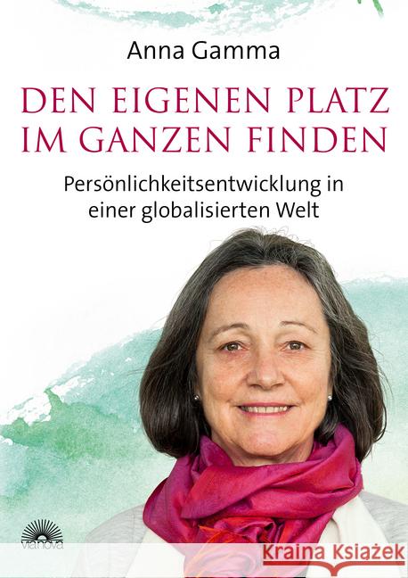 Den eigenen Platz im Ganzen finden : Persönlichkeitsentwicklung in einer globalisierten Welt Gamma, Anna 9783866163997