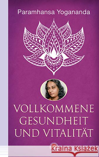 Vollkommene Gesundheit und Vitalität Yogananda, Paramhansa 9783866164024 Via Nova