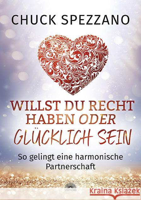 Willst Du Recht haben oder glücklich sein : So gelingt eine harmonische Partnerschaft Spezzano, Chuck 9783866164499