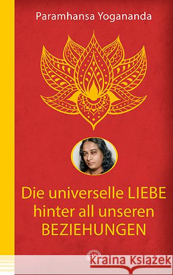 Die universelle Liebe hinter all unseren Beziehungen Yogananda, Paramahansa 9783866164888 Via Nova