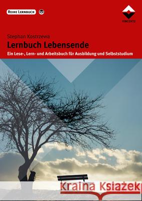 Lernbuch Lebensende : Ein Lese-, Lern- und Arbeitsbuch für Ausbildung und Selbststudium Kostrzewa, Stephan 9783866302297 Vincentz Network