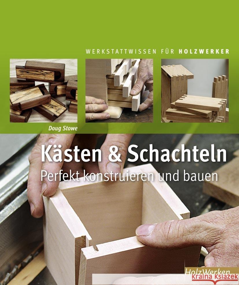 Kästen & Schachteln : Perfekt konstruieren und bauen Stowe, Doug   9783866309456 Holzwerken im Vincentz Network