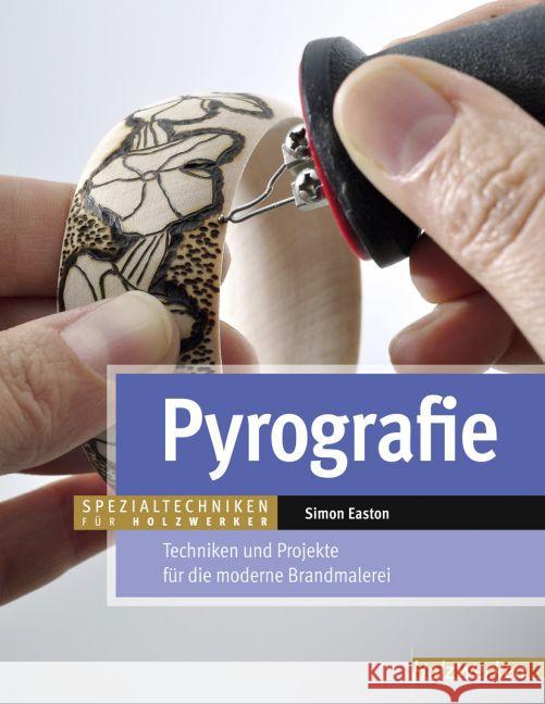 Pyrografie : Techniken und Projekte für die moderne Brandmalerei Easton, Simon 9783866309906 Vincentz Network