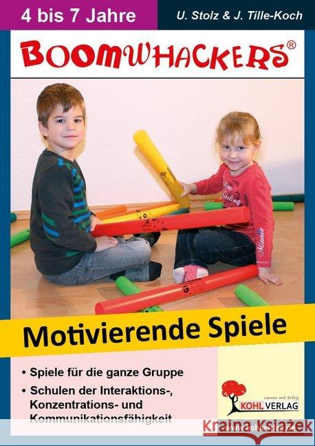 Boomwhackers - Motivierende Spiele für KiTa & Vorschule : Spiele für die ganze Gruppe. Schulen der Interaktions-, Konzentrations- und Kommunikationsfähigkeit Tille-Koch, Jürgen; Stolz, Ulrike 9783866320536