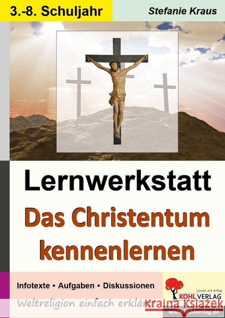 Das Christentum kennen lernen - Lernwerkstatt : Infotexte / Aufgaben / Diskussionen / Sinnerfassendes Lesen / Mit Lösungen. Freiarbeit Kraus, Stefanie 9783866324978