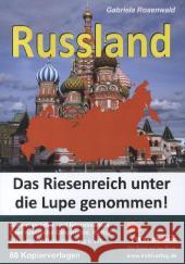 Russland - Das Riesenreich unter die Lupe genommen! : Wissenswertes und Interessantes über russische Geschichte, Kultur, Bildung, Weltanschauung u.v.m.. 80 Kopiervorlagen Rosenwald, Gabriela 9783866325142 Kohl-Verlag