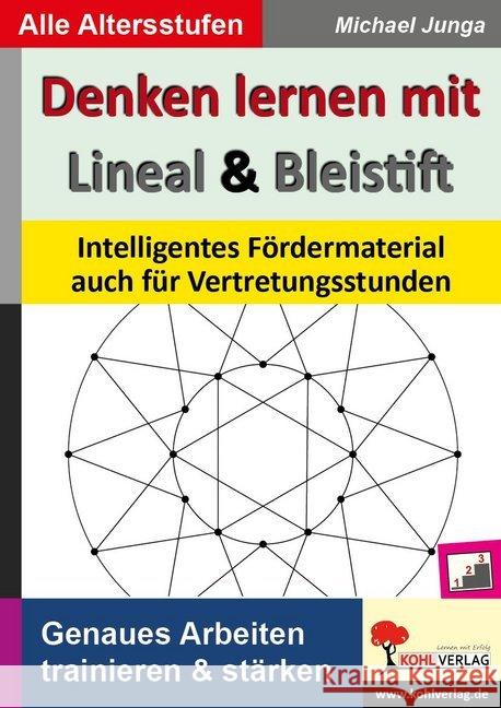 Denken lernen mit Lineal & Bleistift : Intelligentes Fördermaterial auch für Vertretungsstunden. Genaues Arbeiten trainieren & stärken. Grundschule Junga, Michael 9783866325616 Kohl-Verlag